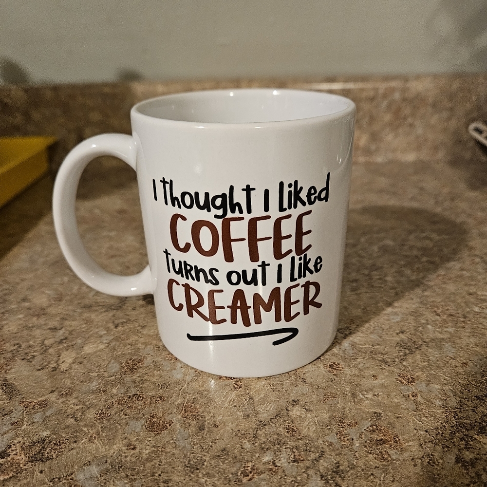 Coffee mug - "I thought I liked coffee turns out I like creamer" NEW